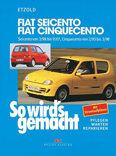 Fiat Seicento von 3/98 bis 9/07, Fiat Cinquecento von 2/93 bis 9/07: So wird's gemacht - Band 123 von DELIUS KLASING